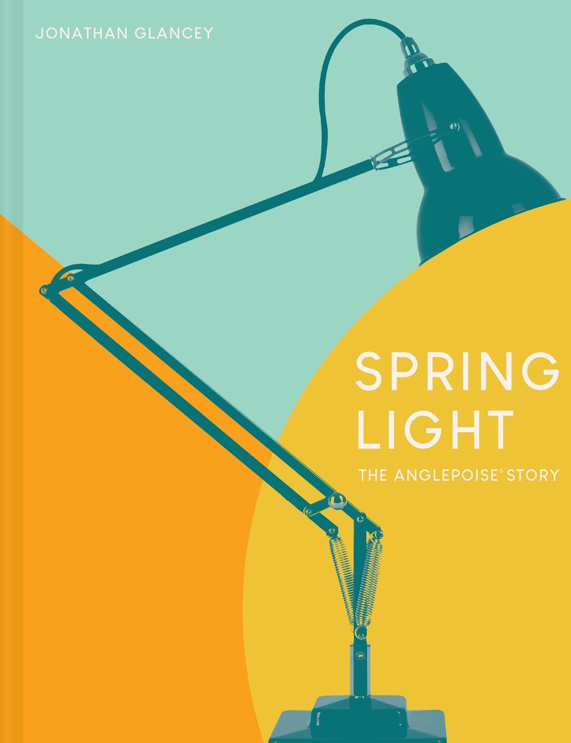 Cover: 9781911641629 | Spring Light | The Anglepoise (R) Story | Jonathan Glancey | Buch