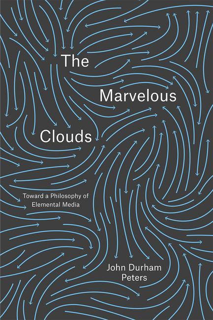Cover: 9780226421353 | The Marvelous Clouds | Toward a Philosophy of Elemental Media | Peters