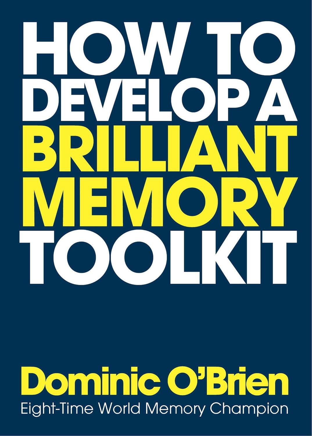 Cover: 9781780289717 | How to Develop a Brilliant Memory Toolkit | Dominic O'Brien | Buch