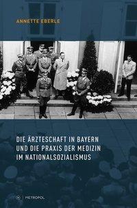 Cover: 9783863313388 | Die Ärzteschaft in Bayern und die Praxis der Medizin im...