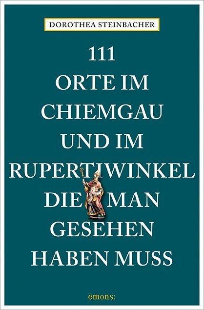 Cover: 9783740822668 | 111 Orte im Chiemgau und im Rupertiwinkel, die man gesehen haben muss