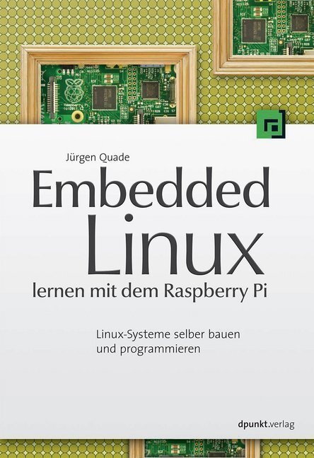 Cover: 9783864901430 | Embedded Linux lernen mit dem Raspberry Pi | Jürgen Quade | Buch