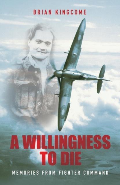 Cover: 9780752440248 | A Willingness to Die | Memories from Fighter Command | Brian Kingcome