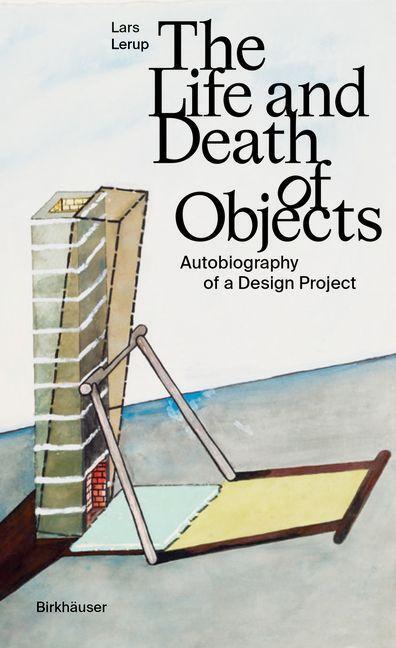 Cover: 9783035625103 | The Life and Death of Objects | Autobiography of a Design Project