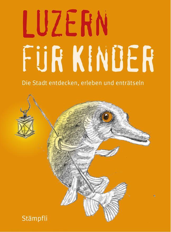 Cover: 9783727260117 | Luzern für Kinder | Die Stadt erleben, entdecken und enträtseln | Buch
