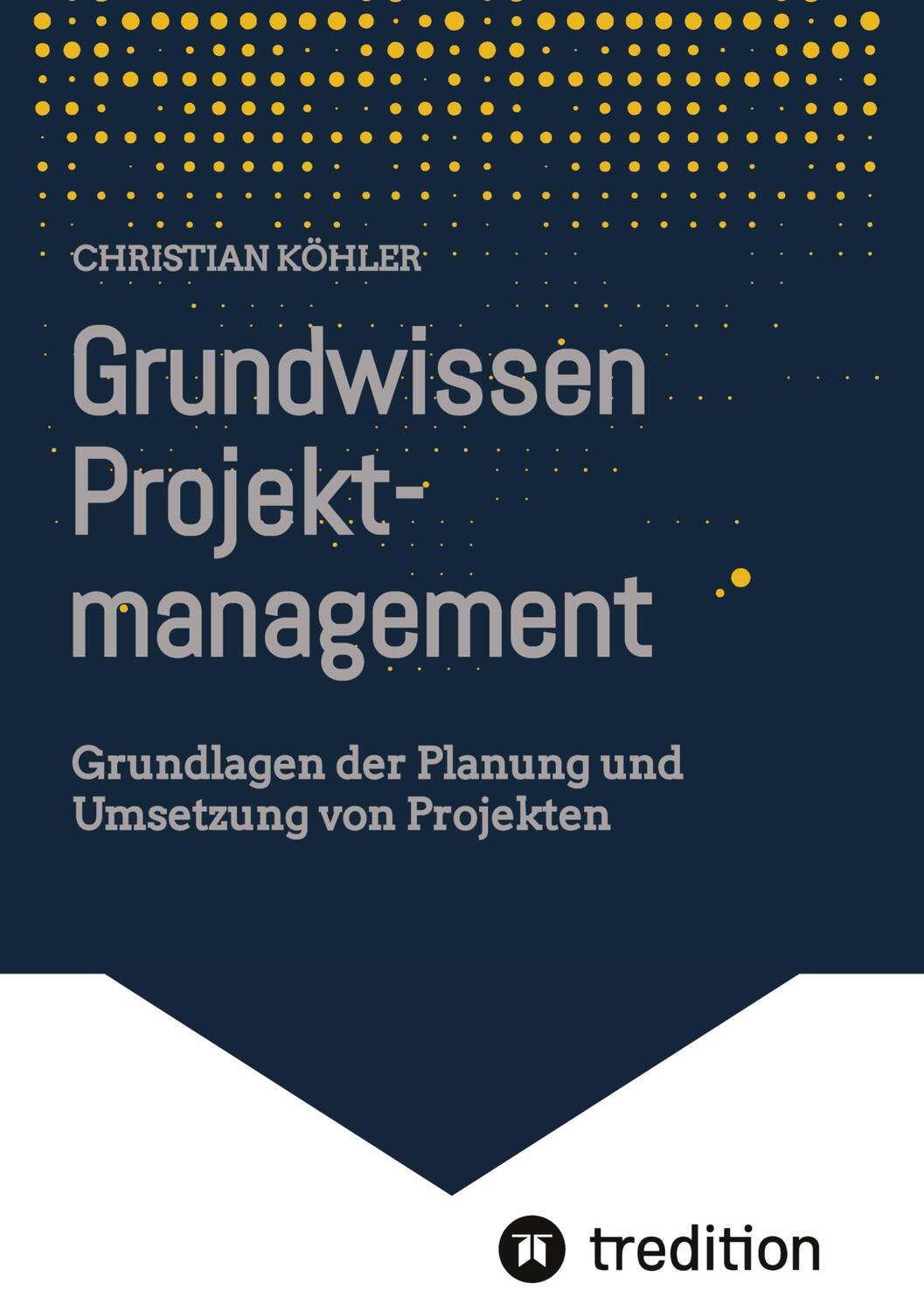 Cover: 9783347823129 | Grundwissen Projektmanagement | Christian Köhler | Buch | 156 S.