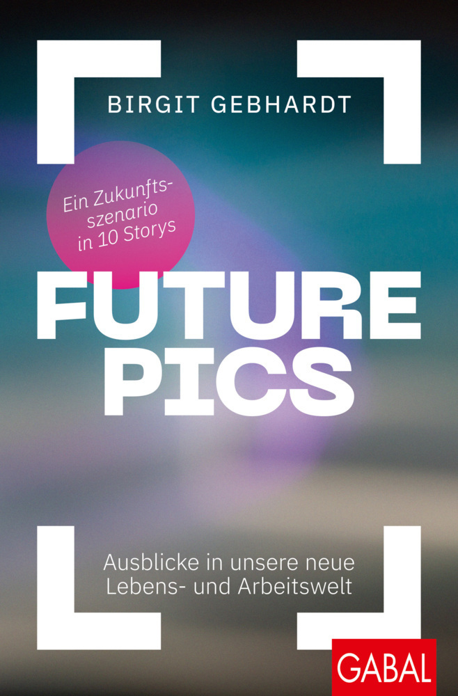 Cover: 9783967390711 | Future Pics | Birgit Gebhardt | Taschenbuch | Deutsch | 2021 | GABAL