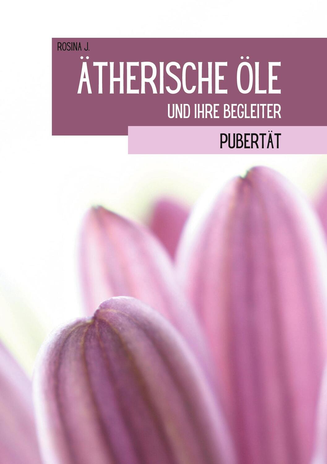 Cover: 9783753492254 | Ätherische Öle und ihre Begleiter | Pubertät. DE | Rosina J. | Buch