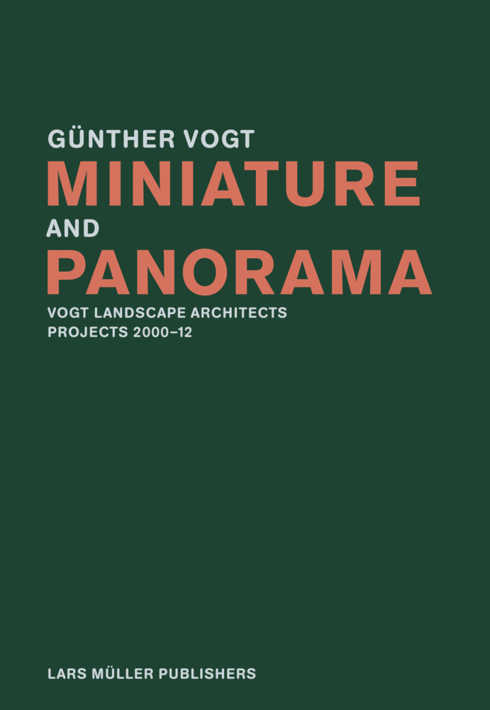 Cover: 9783037782330 | Miniature and Panorama | Vogt Landscape Architects, Projects 2000-2012