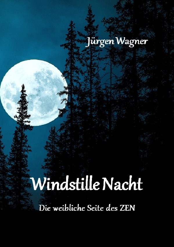 Cover: 9783818716035 | Windstille Nacht | Die weibliche Seite des ZEN | Jürgen Wagner | Buch