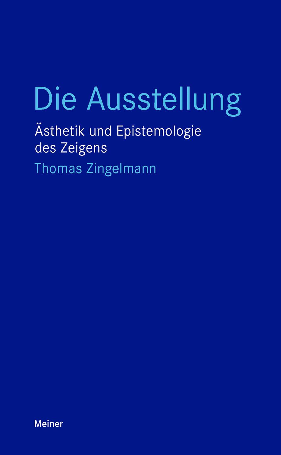 Cover: 9783787344024 | Die Ausstellung | Ästhetik und Epistemologie des Zeigens | Zingelmann
