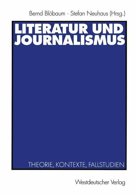 Cover: 9783531138503 | Literatur und Journalismus | Theorie, Kontexte, Fallstudien | Buch