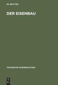 Cover: 9783486740929 | Der Eisenbau | Oldenbourg | Buch | Technische Handbibliothek | XVIII