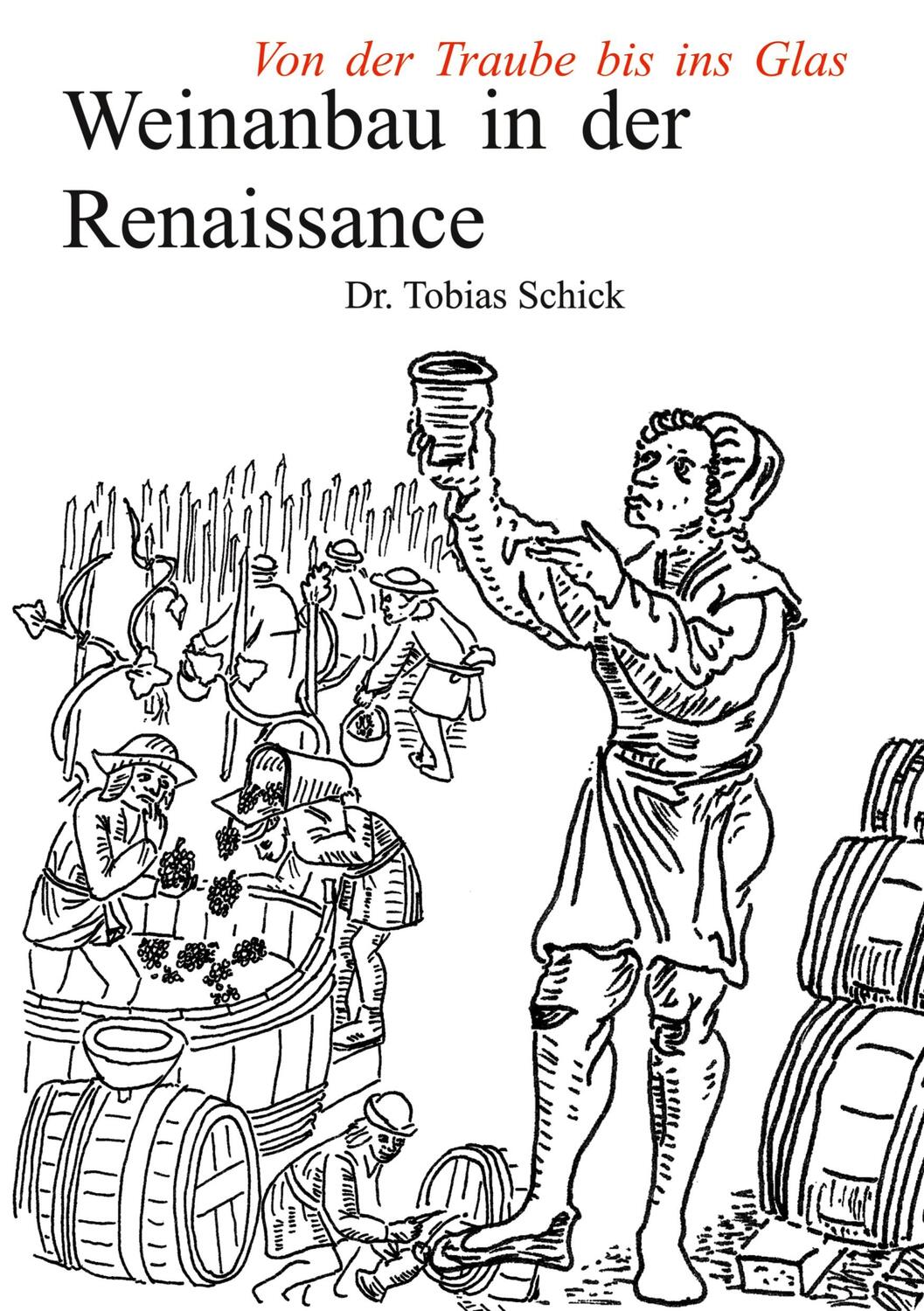 Cover: 9783753454795 | Weinanbau in der Renaissance | Von der Traube bis ins Glas | Schick