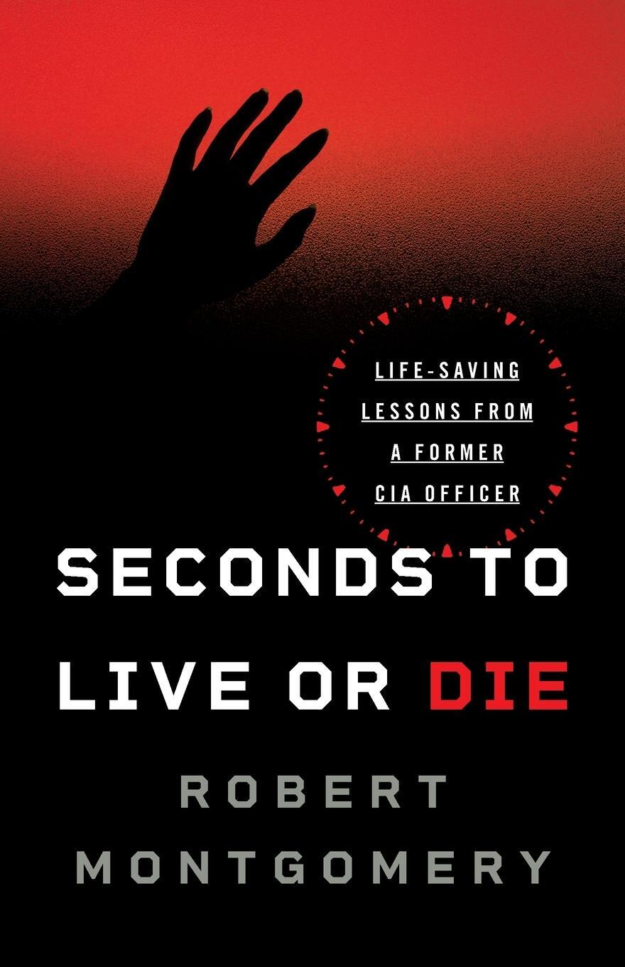 Cover: 9781544509488 | Seconds to Live or Die | Life-Saving Lessons from a Former CIA Officer