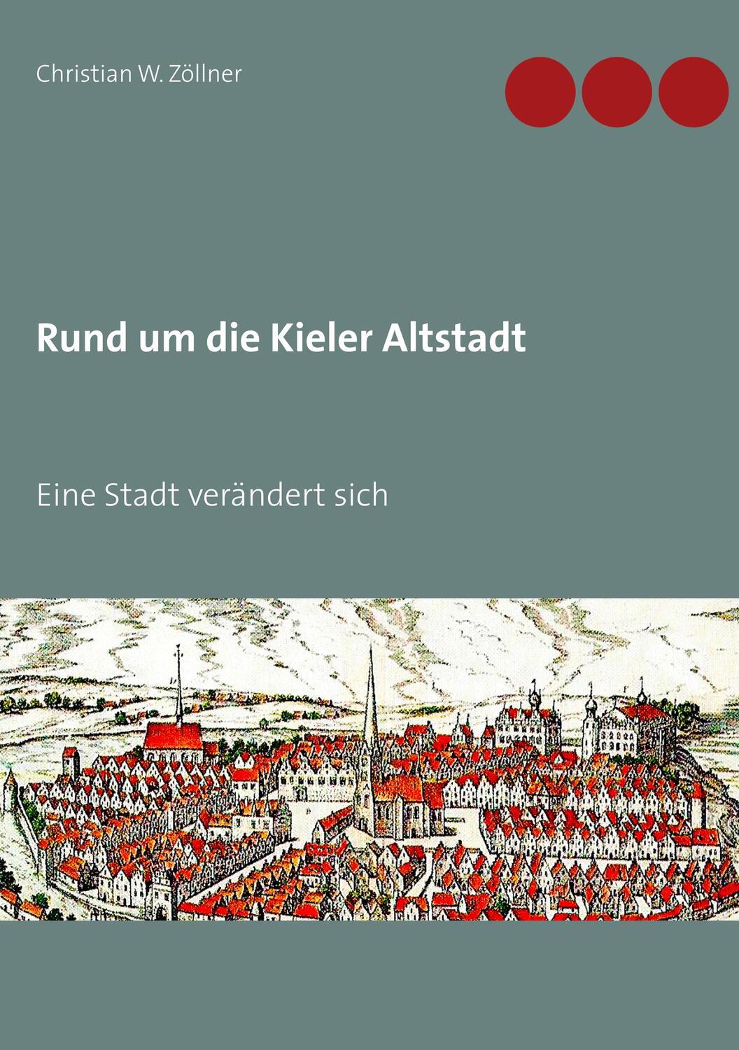Cover: 9783749481408 | Rund um die Kieler Altstadt | Eine Stadt verändert sich | Zöllner