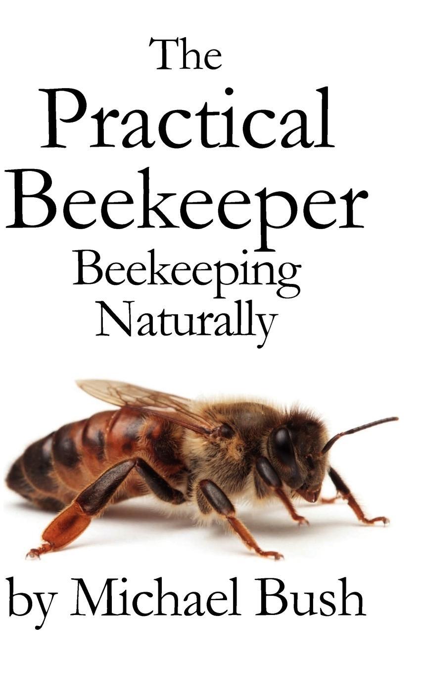 Cover: 9781614760641 | The Practical Beekeeper | Beekeeping Naturally | Michael Bush | Buch