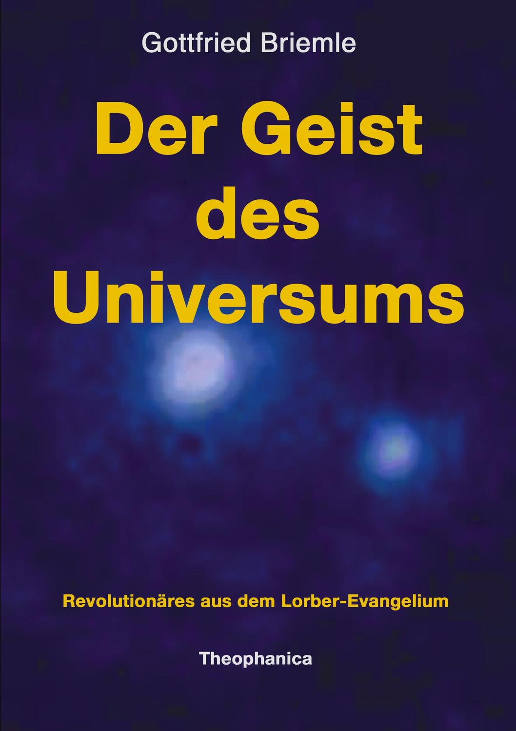 Cover: 9783980256940 | Der Geist des Universums | Revolutionäres aus dem Lorber-Evangelium