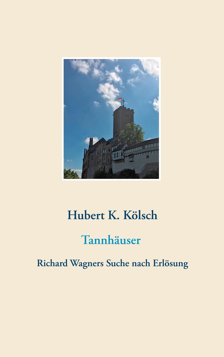 Cover: 9783749466283 | Tannhäuser | Richard Wagners Suche nach Erlösung | Hubert K. Kölsch