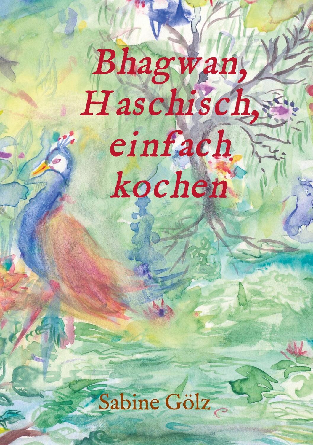 Cover: 9783746930787 | Bhagwan, Haschisch, einfach kochen | Sabine Gölz | Taschenbuch | 2018