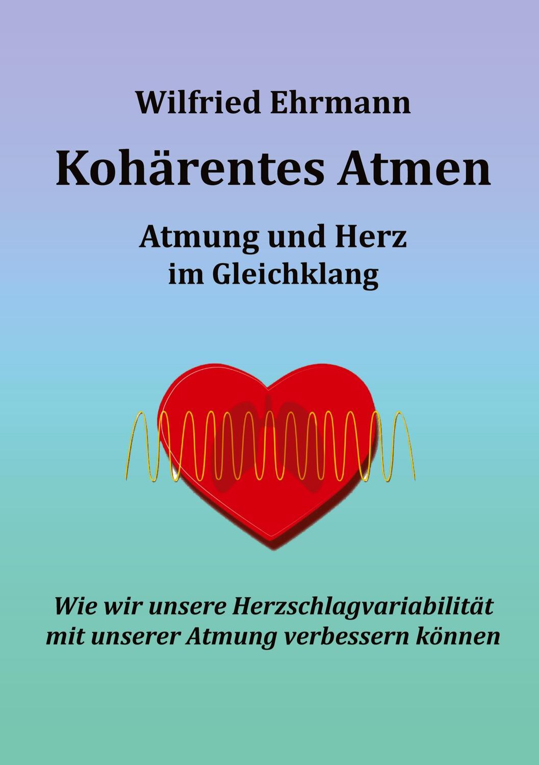 Cover: 9783347952966 | Kohärentes Atmen | Atmung und Herz im Gleichklang | Wilfried Ehrmann
