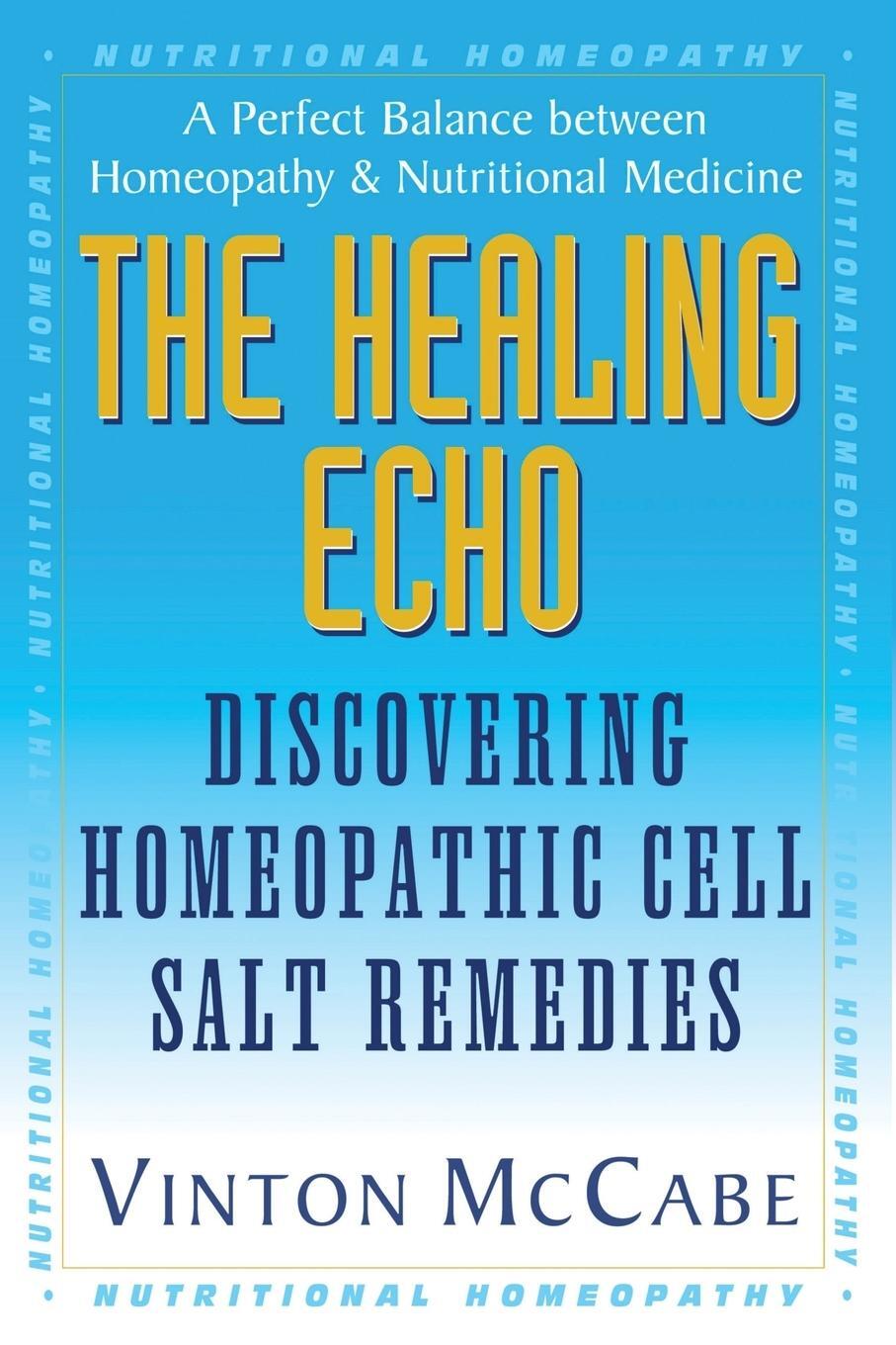 Cover: 9781591200734 | The Healing Echo | Discovering Homeopathic Cell Salt Remedies | Mccabe