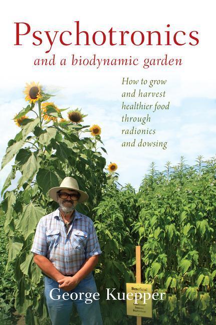 Cover: 9781938685316 | Psychotronics and a Biodynamic Garden: How to Grow and Harvest...