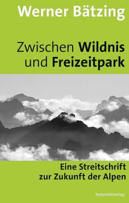 Cover: 9783858697370 | Zwischen Wildnis und Freizeitpark | Werner Bätzing | Taschenbuch