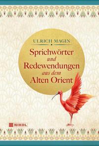 Cover: 9783868207668 | Sprichwörter und Redewendungen aus dem Alten Orient | Ulrich Magin