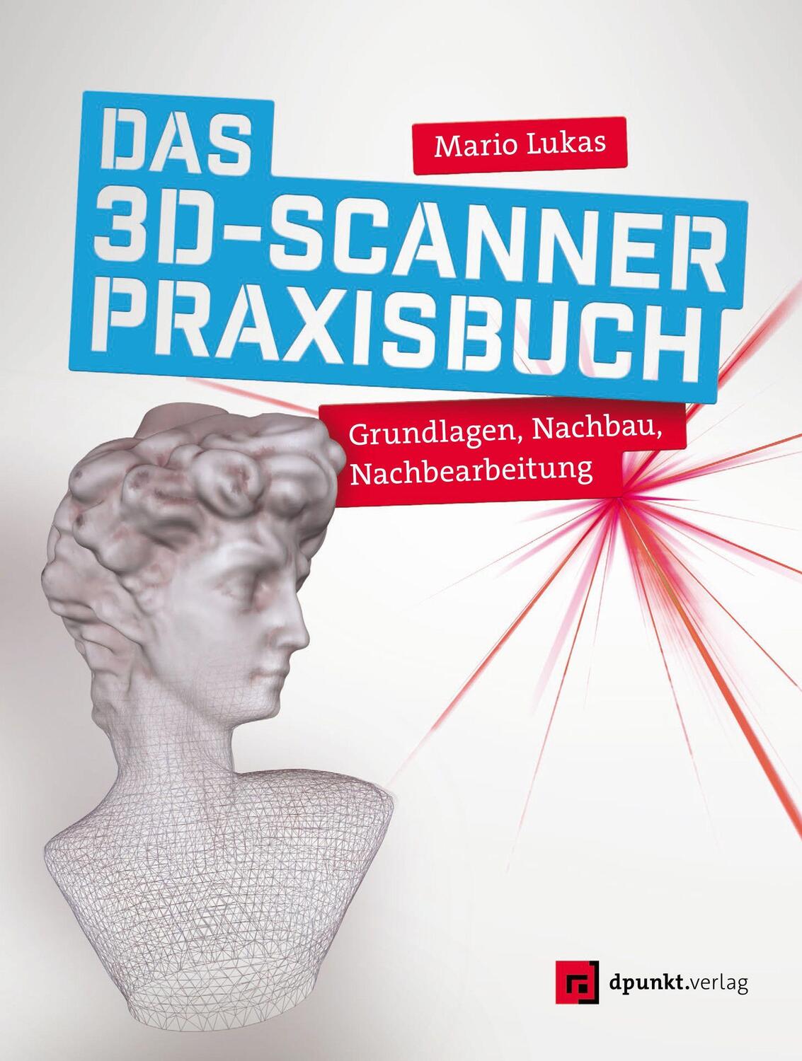 Cover: 9783864906404 | Das 3D-Scanner-Praxisbuch | Grundlagen, Nachbau, Nachbearbeitung