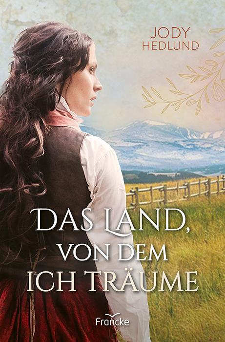 Cover: 9783963624070 | Das Land, von dem ich träume | Jody Hedlund | Taschenbuch | 315 S.