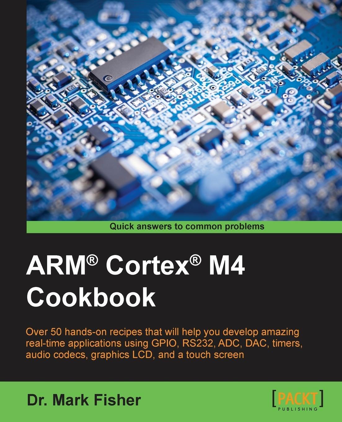 Cover: 9781782176503 | ARM® Cortex® M4 Cookbook | Mark Fisher | Taschenbuch | Paperback