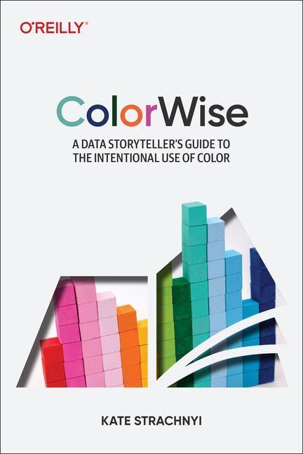 Cover: 9781492097846 | Colorwise: A Data Storyteller's Guide to the Intentional Use of Color