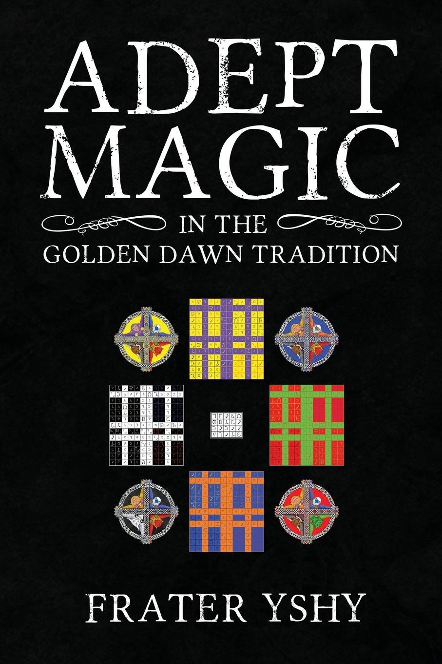 Cover: 9781908705112 | Adept Magic in the Golden Dawn Tradition | Frater Yshy | Taschenbuch
