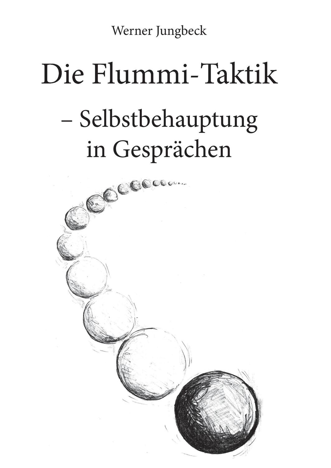 Cover: 9783961030859 | Die Flummi-Taktik - Selbstbehauptung in Gesprächen | Werner Jungbeck