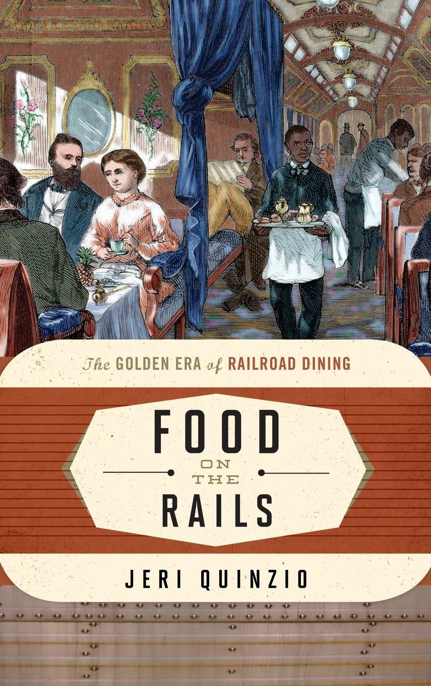 Cover: 9781442227323 | Food on the Rails | The Golden Era of Railroad Dining | Jeri Quinzio