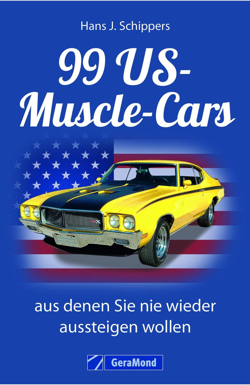 Cover: 9783862457588 | 99 US-Muscle-Cars, aus denen Sie nie wieder aussteigen wollen | Buch