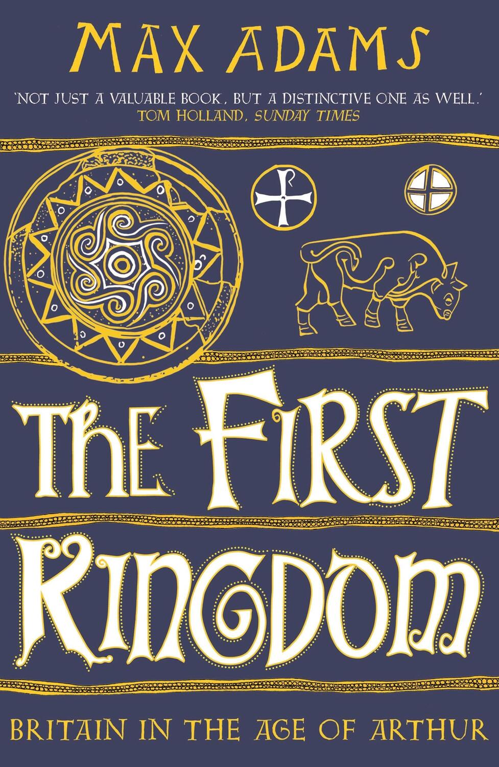 Cover: 9781788543484 | The First Kingdom | Britain in the age of Arthur | Max Adams | Buch