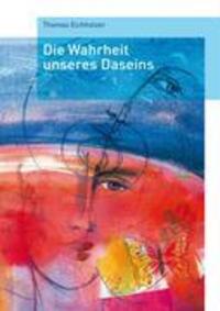 Cover: 9783833479977 | Die Wahrheit unseres Daseins | Thomas Eichholzer | Taschenbuch | 2007