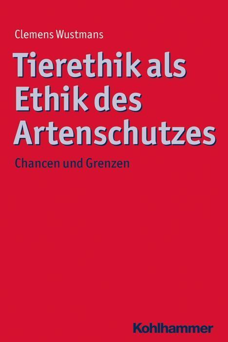 Cover: 9783170256392 | Tierethik als Ethik des Artenschutzes | Clemens Wustmans | Taschenbuch