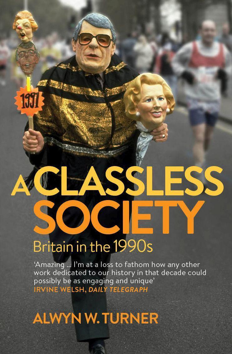 Cover: 9781781312377 | A Classless Society | Britain in the 1990s | Alwyn W. Turner | Buch