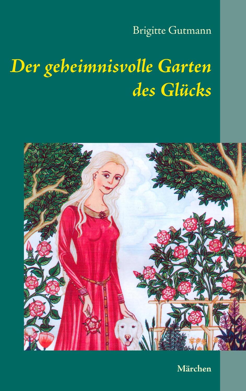 Cover: 9783732297177 | Der geheimnisvolle Garten des Glücks | Märchen | Brigitte Gutmann