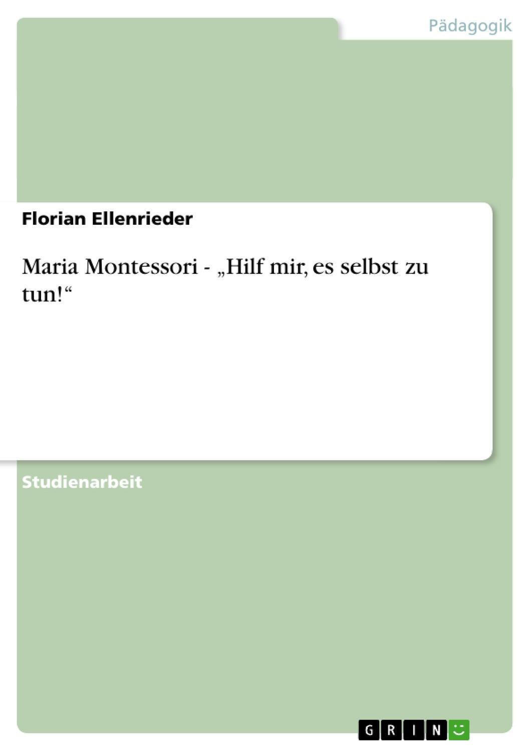 Cover: 9783656246961 | Maria Montessori - ¿Hilf mir, es selbst zu tun!¿ | Florian Ellenrieder