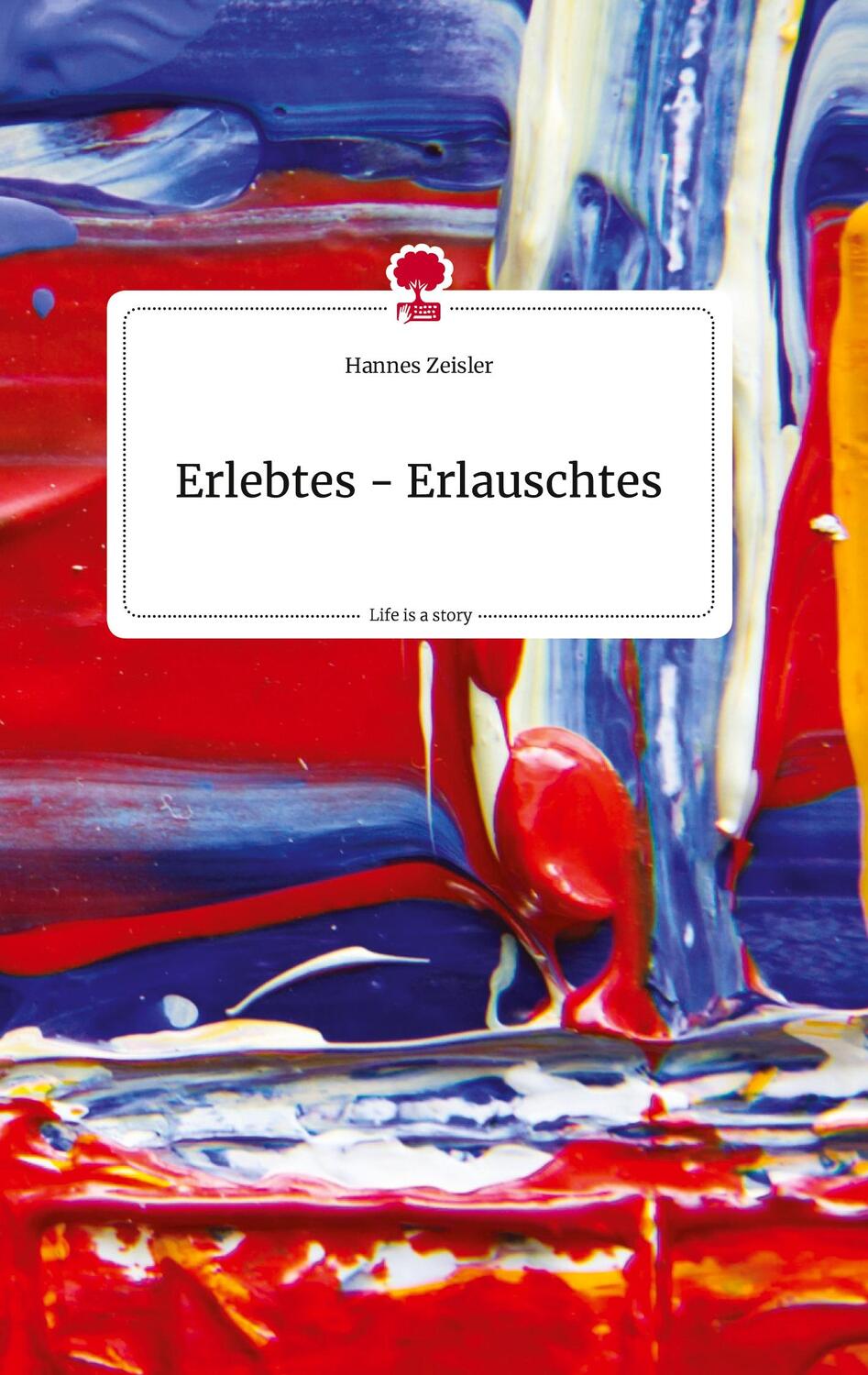 Cover: 9783710805691 | Erlebtes - Erlauschtes. Life is a Story - story.one | Hannes Zeisler