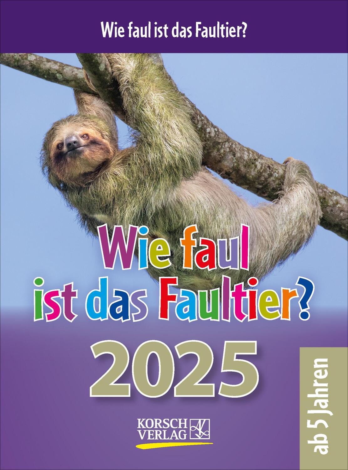 Cover: 9783731877479 | Wie faul ist das Faultier? 2025 | Verlag Korsch | Kalender | 328 S.