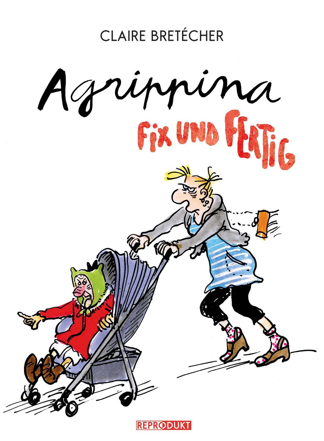 Cover: 9783943143195 | Agrippina - Fix und Fertig | Claire Bretecher | Taschenbuch | Deutsch