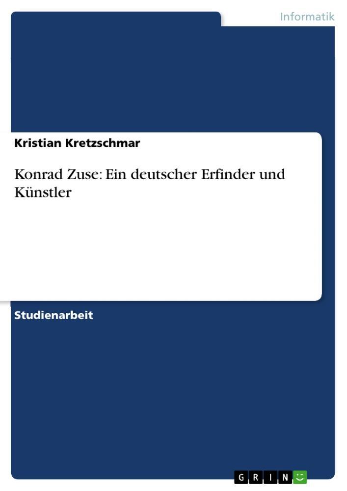 Cover: 9783656578109 | Konrad Zuse: Ein deutscher Erfinder und Künstler | Kretzschmar | Buch