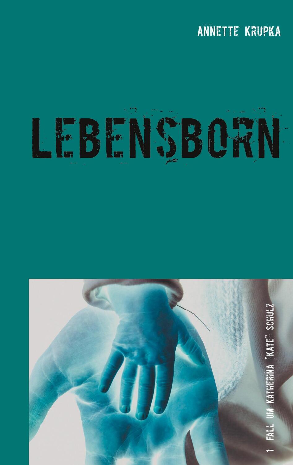 Cover: 9783748174561 | Lebensborn | Erster Fall für Katherina 'Kate' Schulz | Annette Krupka