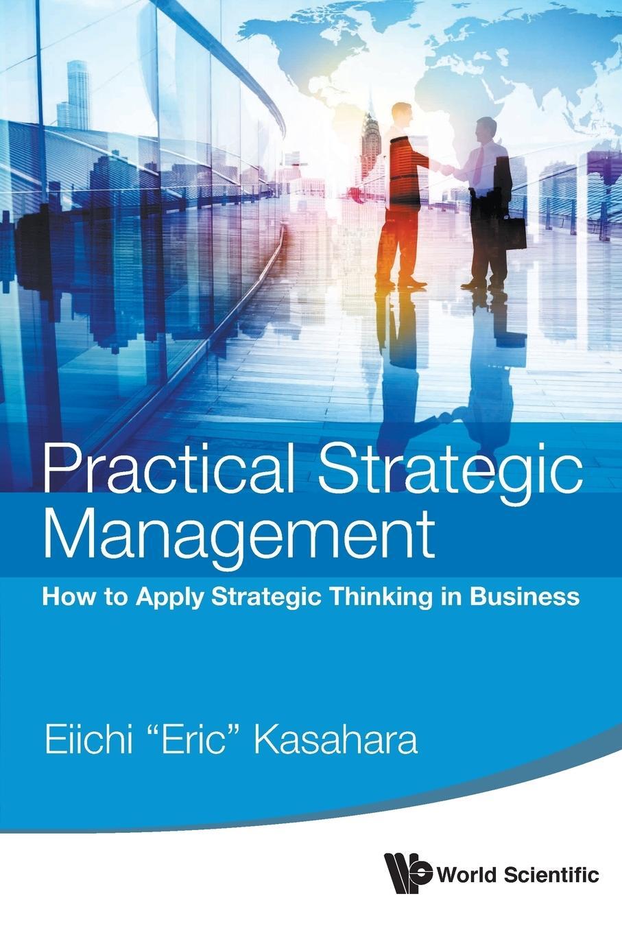 Cover: 9789814651363 | Practical Strategic Management | Eiichi "Eric" Kasahara | Taschenbuch