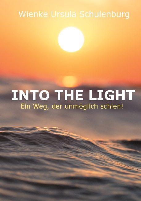 Cover: 9783753458380 | Into The Light | Ein Weg, der unmöglich schien | Schulenburg | Buch